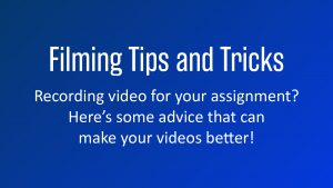Promotional image with the text 'Filming Tips and Tricks. Recording video your assignment? Here's some advice that can make your videos better!'
