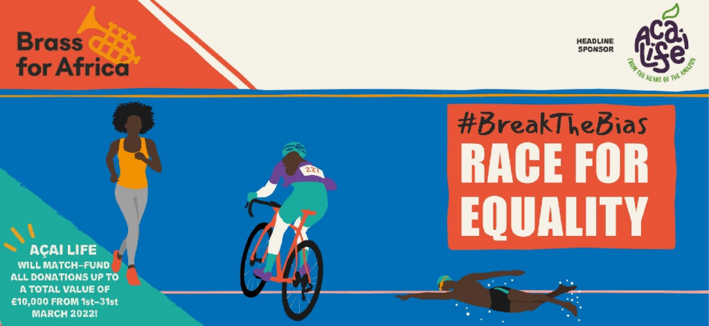 Race for Equality - Raise funds for Brass For Africa. Acai Life will match all donations up to a total value of £10,000 from 1st-31st March.